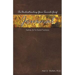 The Understanding Your Suicide Grief Journal: Exploring the Ten Essential Touchs